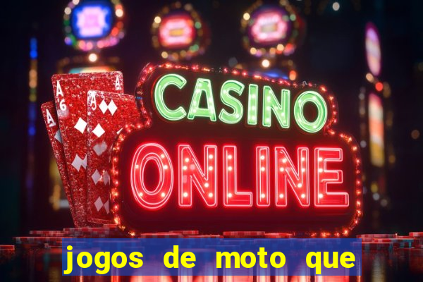 jogos de moto que da grau